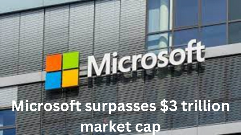 Microsoft surpasses $3 trillion market cap
