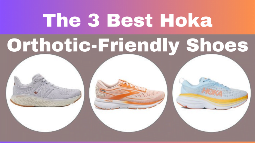 The 3 Best Hoka Orthotic-Friendly Shoes