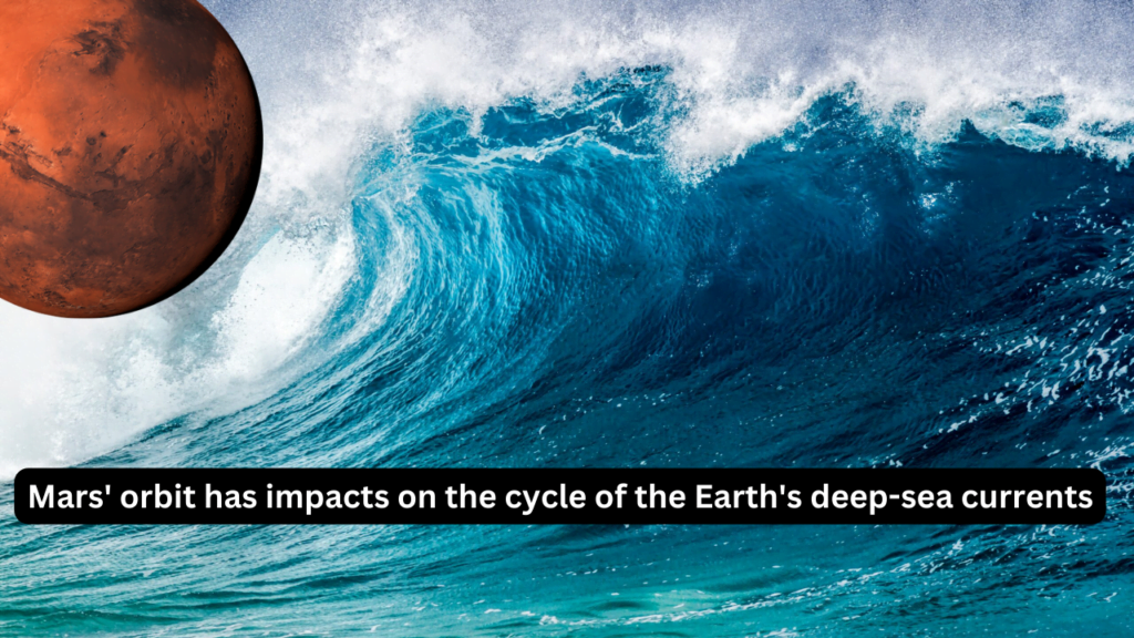 Mars' orbit has impacts on the cycle of the Earth's deep-sea currents