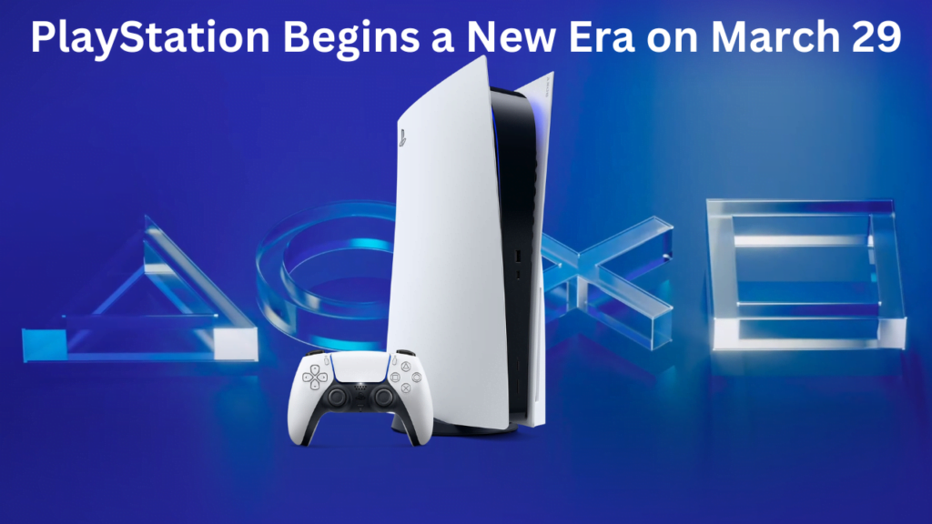 PlayStation begins a new era on March 29
