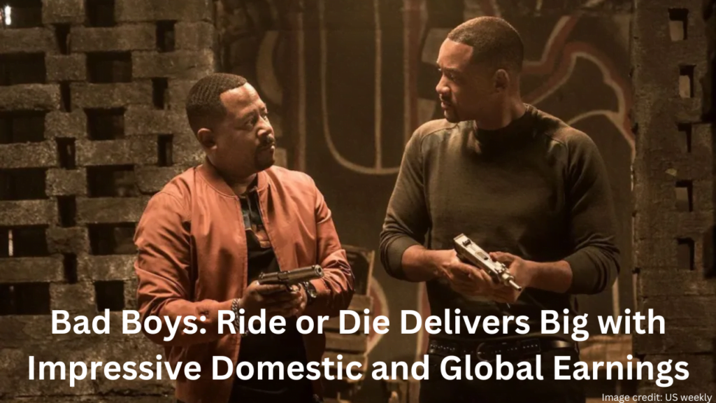 Bad Boys: Ride or Die Delivers Big with Impressive Domestic and Global Earnings